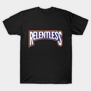 Relentless T- Shirt T-Shirt